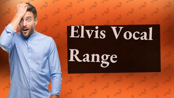 Elvis Presley Vocal Range: A Deep Dive Into His Baritone Voice Type